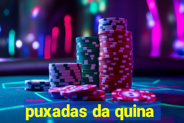 puxadas da quina